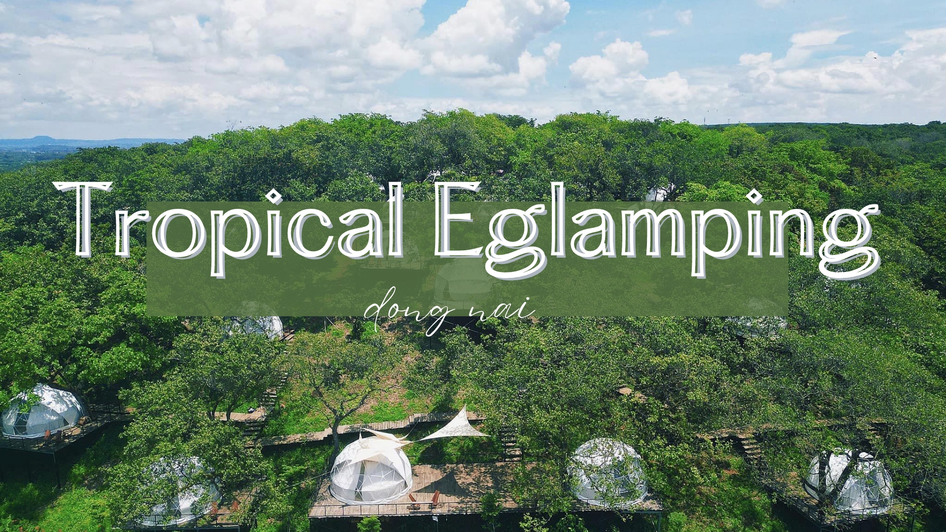 Khám Phá Tropical Eglamping: Thiên Đường Ngoài Trời Tại Đồng Nai