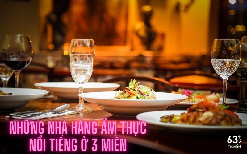 Điểm danh những nhà hàng - ẩm thực nổi tiếng ở 3 miền