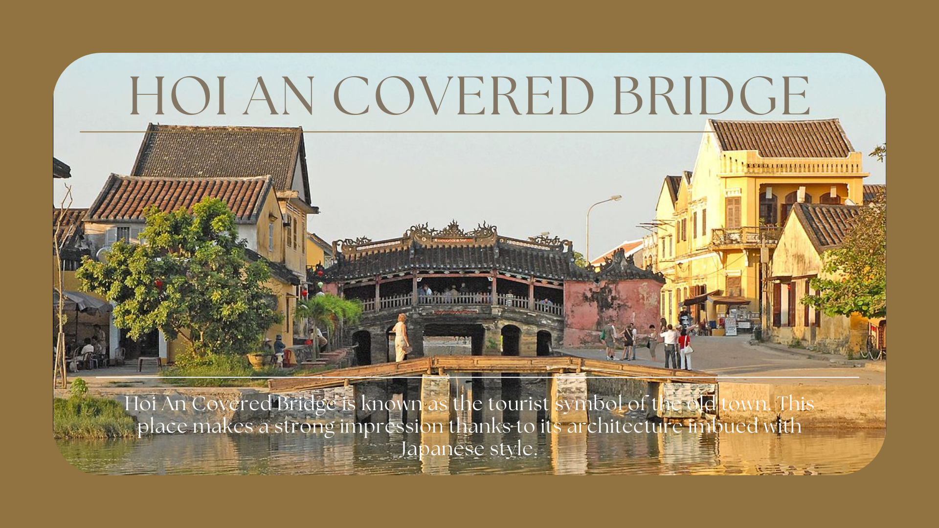 Hoi An Covered Bridge – Carrying The Soul Of Hoi An, Imbued With A Quiet Color