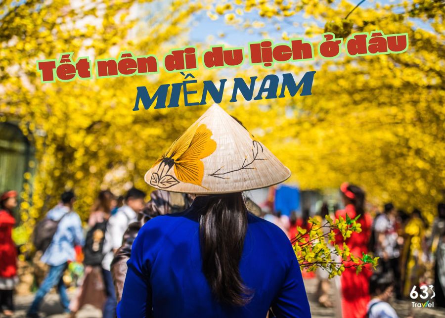 Tết nên đi du lịch ở đâu miền Nam? Top điểm đến lý tưởng