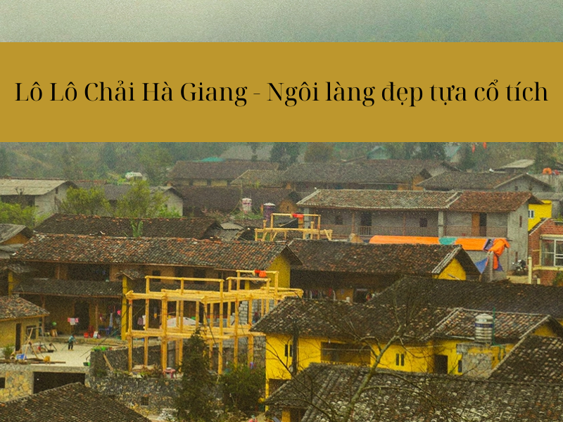 Lô Lô Chải Hà Giang - Ngôi làng đẹp tựa cổ tích