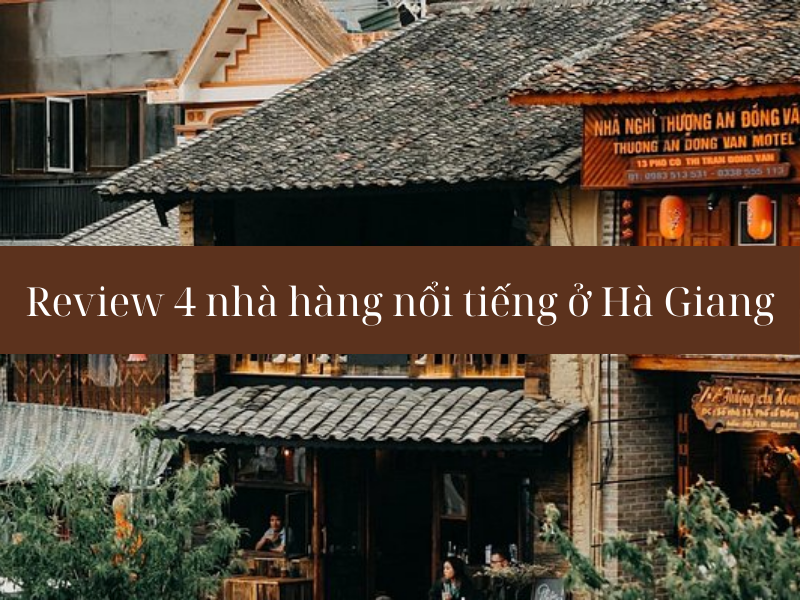 Review top 4 nhà hàng ẩm thực đặc sản nổi tiếng ở Hà Giang đã từng ghé qua