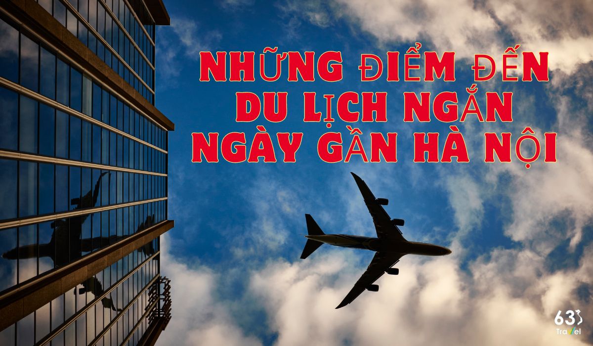 Những điểm đến du lịch ngắn ngày gần Hà Nội