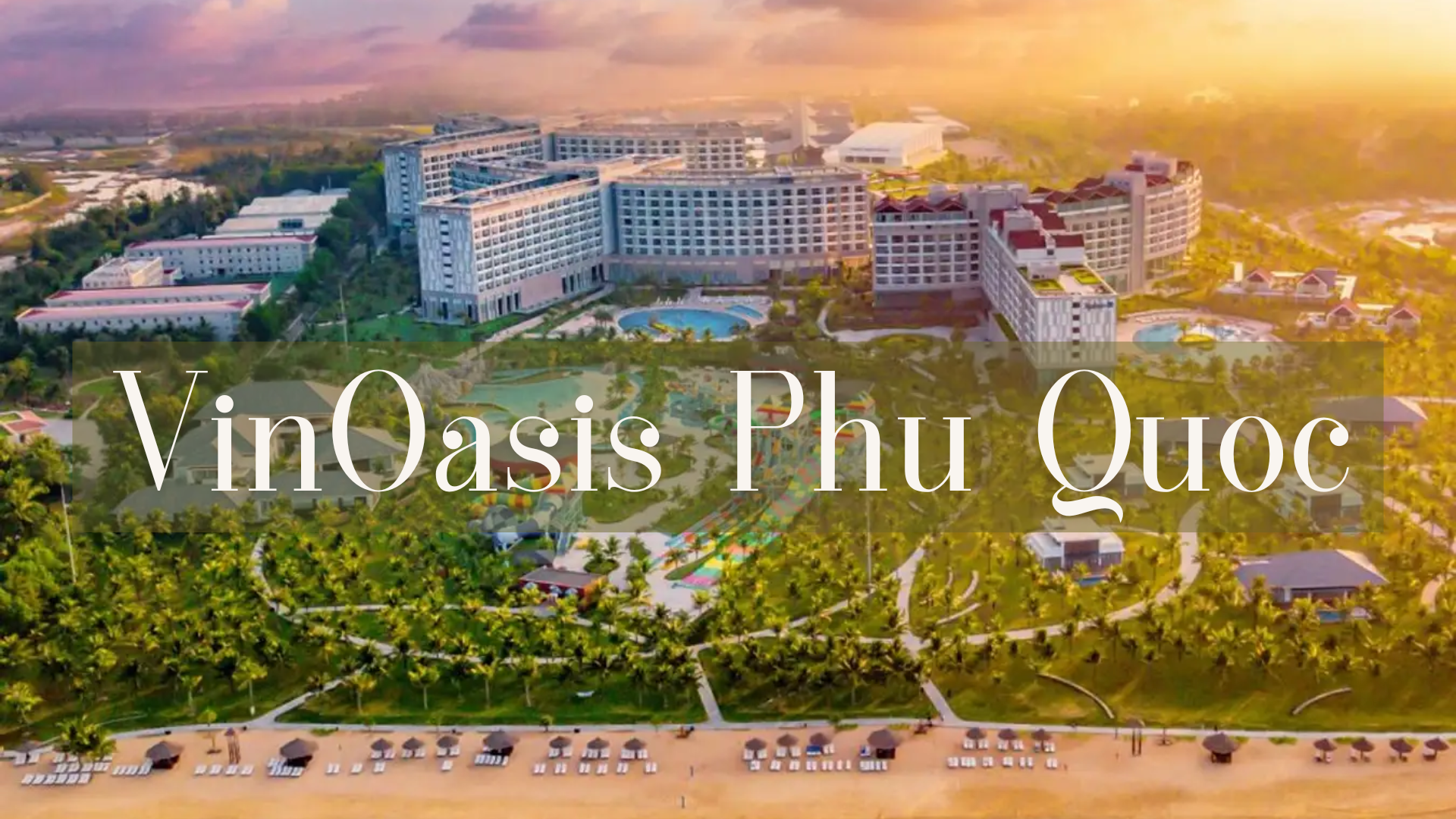 VinOasis Phu Quoc - An Oasis Resort On Pearl Island