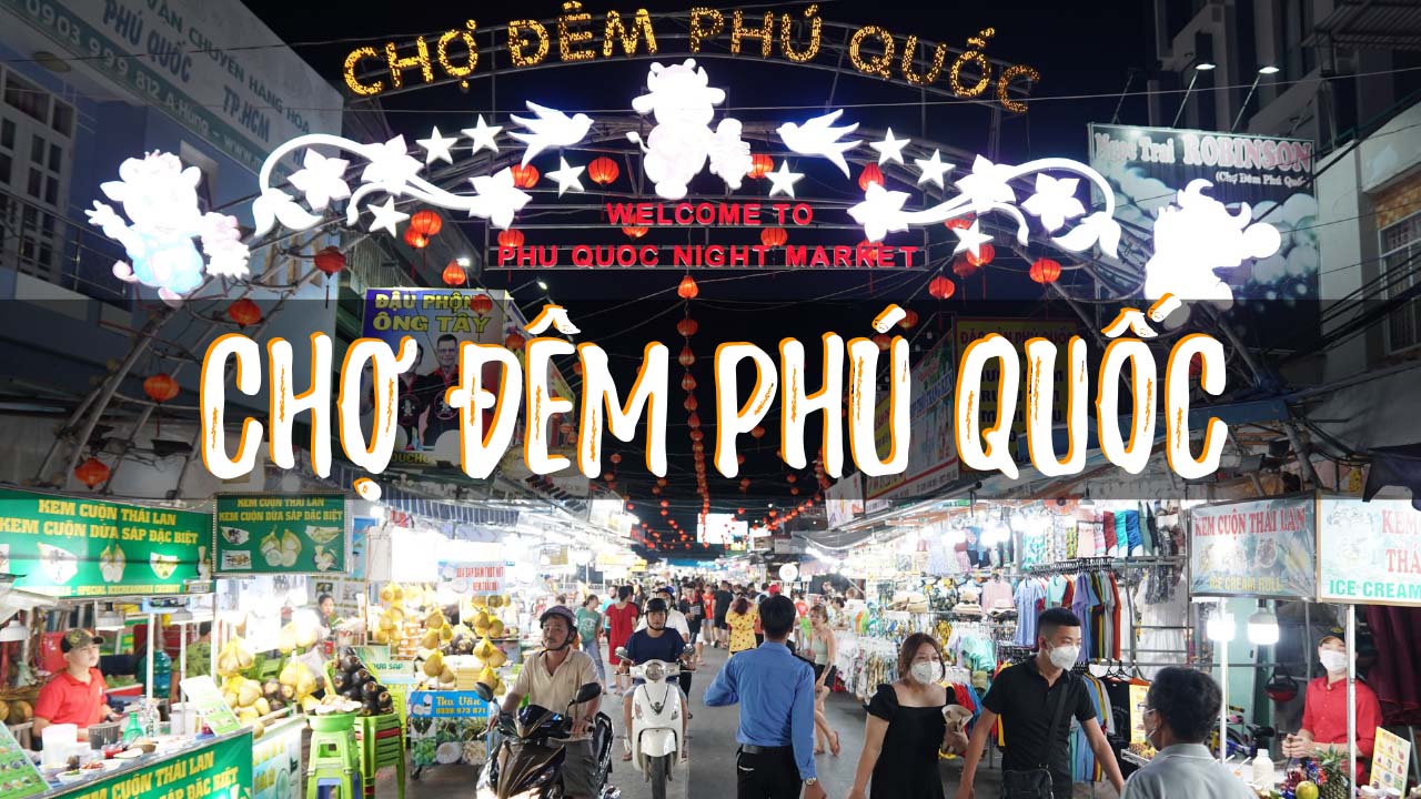 CHỢ ĐÊM PHÚ QUỐC - THIÊN ĐƯỜNG ẨM THỰC SIÊU RẺ DÀNH CHO DU KHÁCH