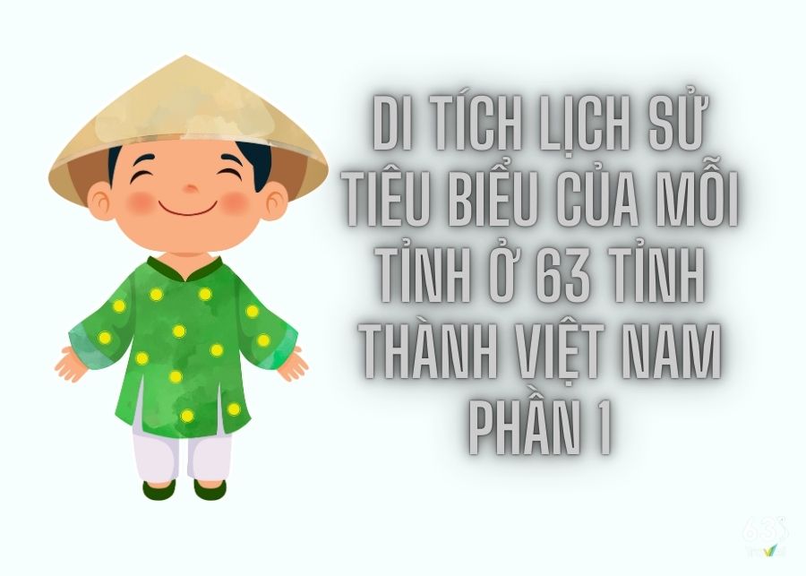 Typical historical relics of each province in 63 provinces in Vietnam - Part 1